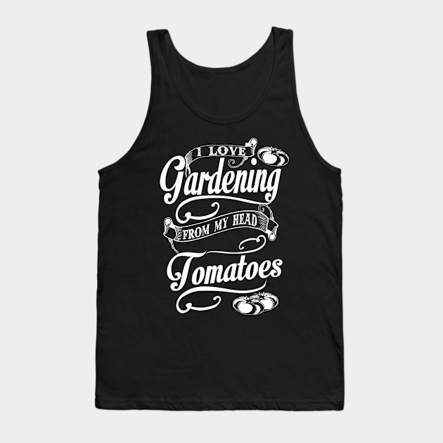 I Love Gardening From My Head Tomatoes Tank Top by Suedm Sidi
